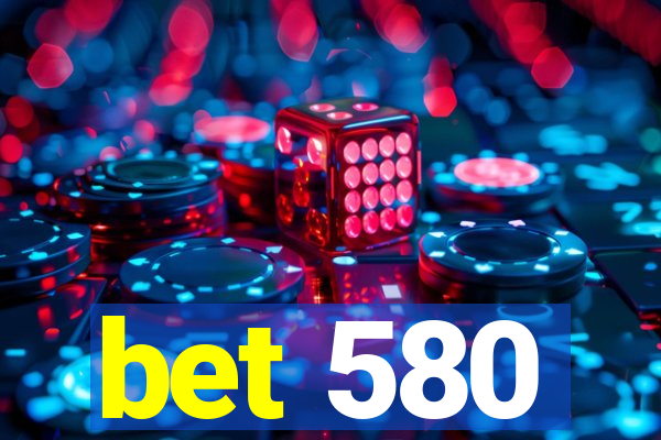 bet 580